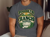 Pretend I'm Ranch Dressing Tee or Sweatshirt thumbnail 1