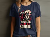 Pretend I'm A Squirrel Tee or Sweatshirt thumbnail 7