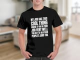 My Job Has This Cool Thing T-Shirt thumbnail 8