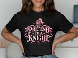 Pretend I'm a Knight Tee or Sweatshirt thumbnail 1