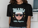 This Is Not a Hangover,  Hello, Migraine, Funny migraine shirt thumbnail 8