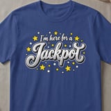 I'm Here For A Jackpot T-Shirt thumbnail 3