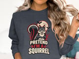 Pretend I'm A Squirrel Tee or Sweatshirt thumbnail 17