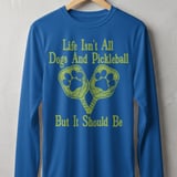 Pickleball Sport-Tek Long Sleeve Tee, Life Isn't All Dogs And Pickleball But It Should Be, Sun Shield Shirt thumbnail 6
