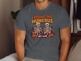 I Found This Humerus Tee or Sweatshirt thumbnail 12