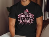 Pretend I'm A Knight Tee or Sweatshirt thumbnail 12