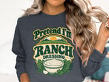 Pretend I'm Ranch Dressing Tee or Sweatshirt thumbnail 17