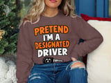 Pretend I'm A Designated Driver Tee or Sweatshirt thumbnail 16