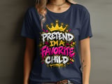Pretend I'm A Favorite Child Tee or Sweatshirt thumbnail 7