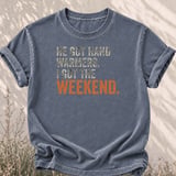 He Got Hand Warmers I Got The Weekend Tee thumbnail 5
