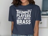 Trumpet Players Do It With Brass Graphic Tee thumbnail 9
