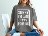 Sorry I'm Late I Was Pooping Graphic Tee thumbnail 6