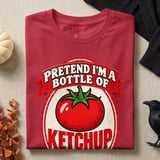 Pretend I'm A Bottle Of Ketchup Tee or Sweatshirt thumbnail 9