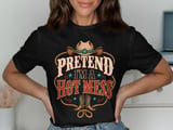 Pretend I'm A Hot Mess Tee or Sweatshirt thumbnail 10