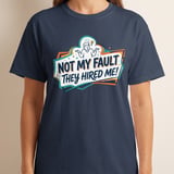 Funny Work T-Shirt | Not My Fault They Hired Me Tee | Humorous Office Apparel | Sarcastic Coworker Gift | New Job Joke Shirt thumbnail 2