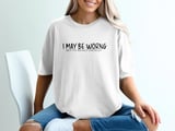 I May Be Wrong But It's Highly Unlikely Funny T-Shirt, Sarcastic Witty Quote Tee, Confident Humor Shirt Gift thumbnail 6