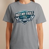 Not My Fault They Hired Me! Funny Office T-Shirt, Sarcastic Work Tee, New Job Gift, Humorous Colleague Gag Present thumbnail 9