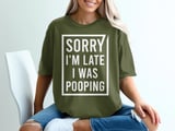 Sorry I'm Late I Was Pooping Graphic Tee thumbnail 2