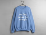 My Dog Thinks I’m Enough — Apparel & Tote thumbnail 8