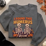 I Found This Humerus Tee or Sweatshirt thumbnail 14