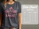 Pretend I'm A Knight Tee or Sweatshirt thumbnail 13