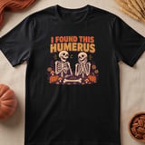 I Found This Humerus Tee thumbnail 5