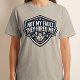 Not My Fault They Hired Me Funny T-Shirt | Office Humor Tee | Sarcastic Work Shirt Gift | Coworker Apparel | Witty Corporate Present thumbnail 7