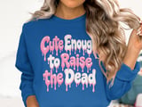 Cute Enough to Raise the Dead Tee or Sweatshirt thumbnail 13