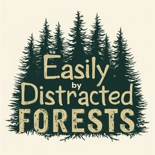 Easily Distracted by Forests T-Shirt Design