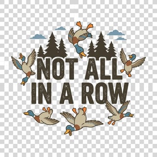 NOT ALL IN A ROW Duck Flock Graphic