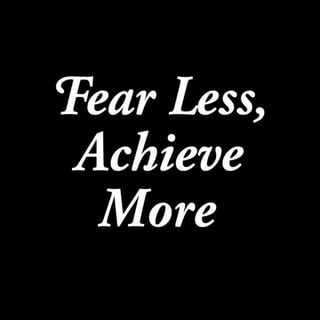 Fear Less Achieve More Quote