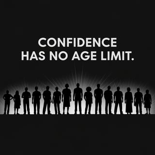 Confidence Has No Age Limit Design