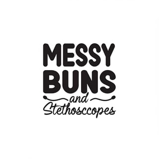 Messy Buns and Stethoscopes Design