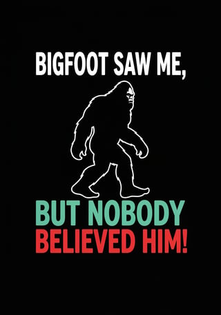 Bold Bigfoot Quote T-Shirt Design