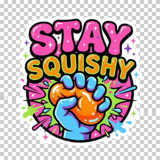 Bold Playful Stay Squishy Design