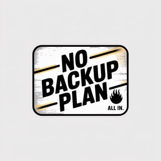 No Backup Plan Badge Design