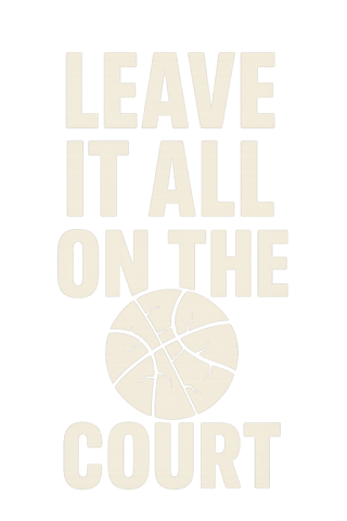 Leave It All On The Court Basketball Quote