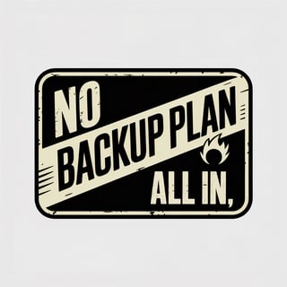 No Backup Plan Badge Design