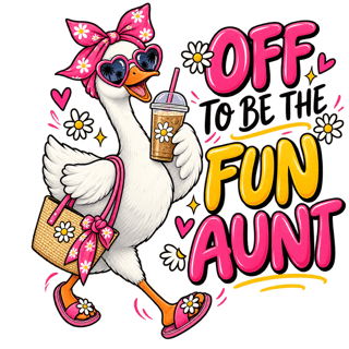 OFF TO BE THE FUN AUNT Goose Art