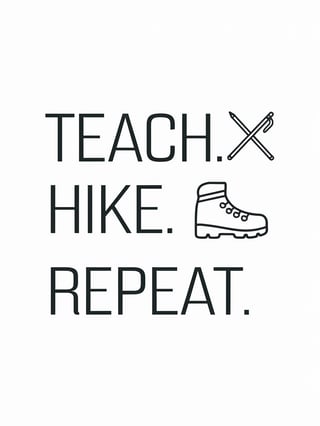 Teach. Hike. Repeat. Design
