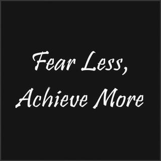 Fear Less Achieve More Quote