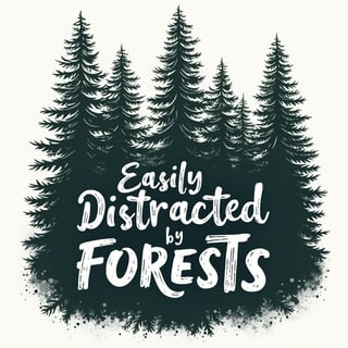 Easily Distracted by Forests T-Shirt Design