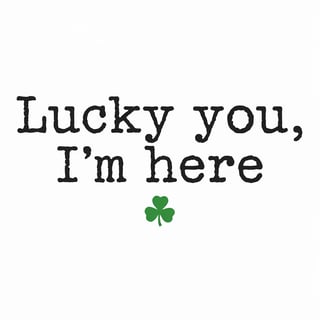 Lucky You, I’m Here