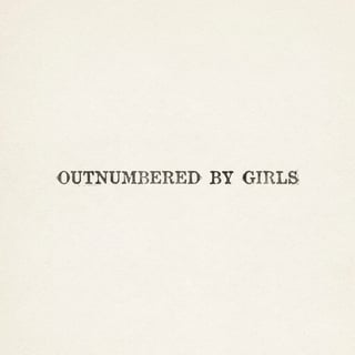 Ultra-Minimal Typography: OUTNUMBERED BY GIRLS