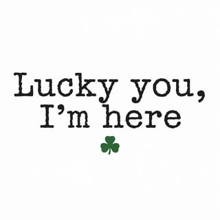 Lucky You, I’m Here
