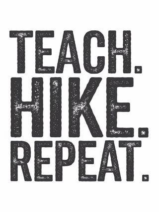 Teach. Hike. Repeat. Adventure Design