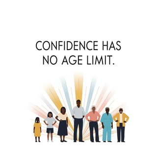 Confidence Has No Age Limit Design