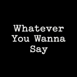 Typewriter Text 'Whatever You Wanna Say'