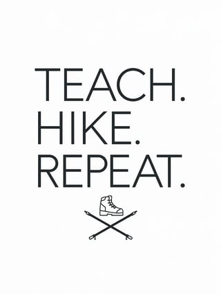 Teach. Hike. Repeat. Design