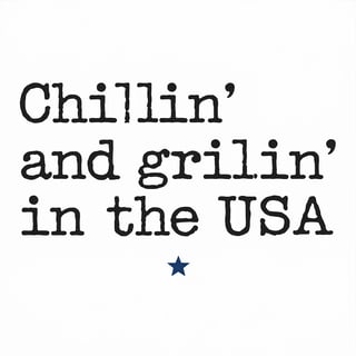 Chillin’ and Grillin’ in the USA